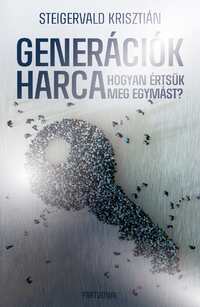 Steigervald Krisztián: Generációk harca - Hogyan értsük meg egymást? - Ünnepi, limitált kiadás -  (Könyv)