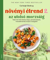 Carleigh Bodrug: Növényi étrend 2 - Az utolsó morzsáig - Több, mint 140 növényi alapú, pénztárcabarát, maradékmentes recept a bolygóért -  (Könyv)