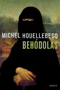 Michel Houellebecq: Behódolás -  (Könyv)