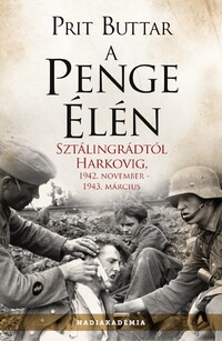 Prit Buttar: A penge élén - Sztálingrádtól Harkovig, 1942. november - 1943. március -  (Könyv)