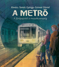Kovács Tamás György: A metró - A fúrópajzstól a mozaikcsempéig -  (Könyv)