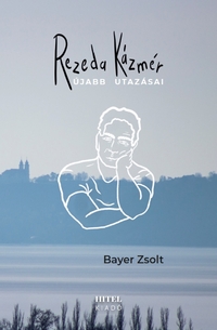 Bayer Zsolt: Rezeda Kázmér újabb utazásai -  (Könyv)