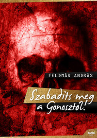 Feldmár András: Szabadíts meg a Gonosztól! -  (Könyv)
