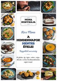Kiss Mona: A mindennapok mentes ételei - Reggelitől vacsoráig -  (Könyv)