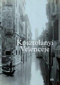 Kosztolányi Velencéje -  (Könyv)