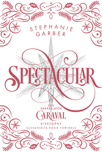Stephanie Garber: Spectacular - Ünnepi kisregény a Caraval világából - (Különleges kiadás) -  (Könyv)