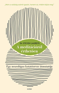 Dr. Steven Laureys: A meditációról érthetően - Egy neurológus kutatóorvos útmutatója -  (Könyv)