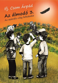 Ifj. Csom Árpád: Az asztrális világ felfedezése - Az álmodó 3. -  (Könyv)