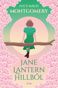 Lucy Maud Montgomery: Jane Lantern Hillből -  (Könyv)