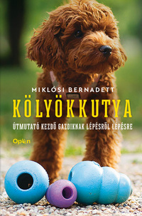 Miklósi Bernadett: Kölyökkutya - Útmutató kezdő gazdiknak lépésről lépésre -  (Könyv)