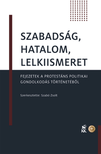Szabadság, hatalom, lelkiismeret - Fejezetek a protestáns politikai gondolkodás történetéből -  (Könyv)
