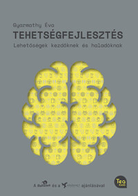 Dr. Gyarmathy Éva: Tehetségfejlesztés - Lehetőségek kezdőknek és haladóknak -  (Könyv)