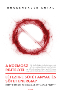 Rockenbauer Antal: A kozmosz rejtélyei - Létezik-e sötét anyag és sötét energia? - Miért dominál az anyag az antianyag felett? -  (Könyv)