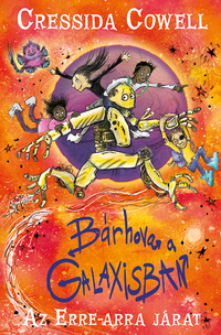 Cressida Cowell: Bárhova a Galaxisban - Az erre-arra járat 2. -  (Könyv)