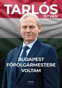 Tarlós István: Budapest főpolgármestere voltam -  (Könyv)