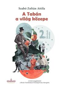 Szabó Zoltán Attila: A Tabán a világ közepe -  (Könyv)