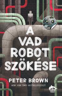 Peter Brown: A vad robot szökése -  (Könyv)