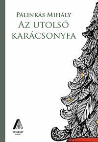 Pálinkás Mihály: Az utolsó karácsonyfa -  (Könyv)