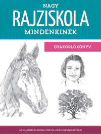 Walter Foster: Nagy rajziskola mindenkinek - gyakorlókönyv - Az alapozó gyakorlatoktól a kész mesterművekig -  (Könyv)