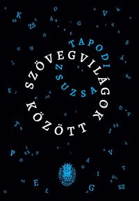 Tapodi Zsuzsa: Szövegvilágok között -  (Könyv)