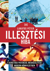 Lakatos Péter: Illesztési hiba - A genetikai potenciál megközelítése modern környezetben -  (Könyv)