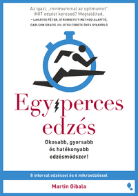 Martin Gibala: Egyperces edzés - Okosabb, gyorsabb és hatékonyabb edzésmódszer! -  (Könyv)