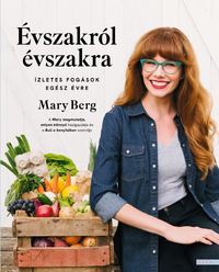 Mary Berg: Évszakról évszakra - Ízletes fogások egész évre -  (Könyv)