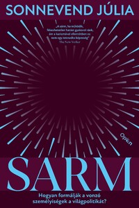 Sonnevend Júlia: Sárm - Hogyan formálják a vonzó személyiségek a világpolitikát? -  (Könyv)