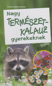 Frank Hecker, Katrin Hecker: Nagy természetkalauz gyerekeknek -  (Könyv)