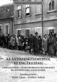 Fóris Ákos, Gellért Ádám[szerk.]: Az antiszemitizmustól az emlékezésig. Tanulmányok a magyarországi holokauszt 80. évfordulója alkalmából -  (Könyv)