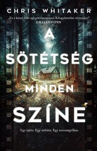 Chris Whitaker: A sötétség minden színe -  (Könyv)