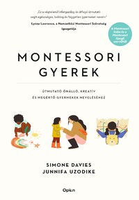 Simone Davies, Junnifa Uzodike: Montessori gyerek - Útmutató önálló, kreatív és megértő gyermekek neveléséhez -  (Könyv)
