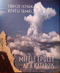 Turczi István, Révész Tamás: Miféle épület az a katarzis -  (Könyv)