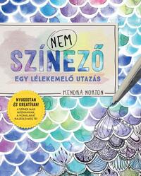 Kendra Norton: NEM színező - Egy lélekemelő utazás -  (Könyv)