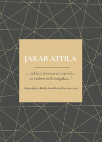 Jakab Attila: Föl kell ébreszteni bennük - Az emberi méltóságukat - Cigányságkép a Horthy-korabeli sajtóban (1919-1945) -  (Könyv)