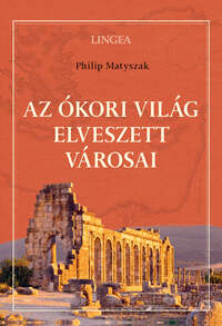 Philip Matyszak: Az ókori világ elveszett városai -  (Könyv)