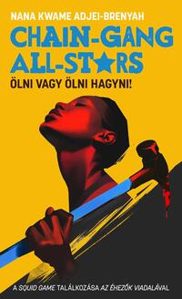 Nana Kwame Adjei-Brenyah: Chain-Gang All-Stars - Ölni vagy ölni hagyni -  (Könyv)