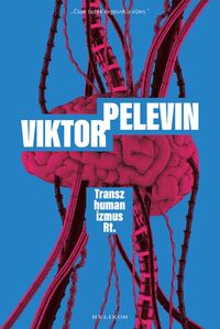 Viktor Pelevin: Transzhumanizmus Rt. -  (Könyv)