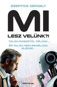 Szertics Gergely: MI lesz velünk?! - Talán rossztól félünk... És talán nem remélünk eléggé... -  (Könyv)