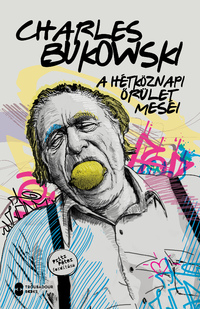 Charles Bukowski: A hétköznapi őrület meséi -  (Könyv)