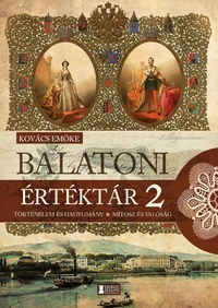Kovács Emőke: Balatoni értéktár 2. - Történelem és hagyomány - Mítosz és valóság -  (Könyv)