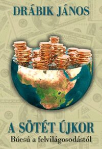 Drábik János: A sötét újkor - Búcsú a felvilágosodástól -  (Könyv)