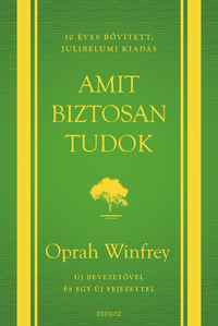 Oprah Winfrey: Amit biztosan tudok - 10 éves bővített, jubileumi kiadás -  (Könyv)