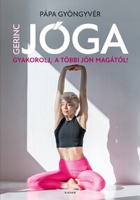 Pápa Gyöngyvér: Gerincjóga - Gyakorolj, a többi jön magától! -  (Könyv)