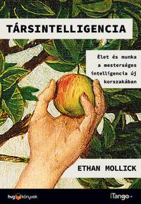 Ethan Mollick: Társintelligencia  - Élet és munka a mesterséges intelligencia új korszakában -  (Könyv)