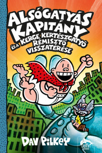 Dav Pilkey: Alsógatyás Kapitány és a Kerge Kertészgatyó rémisztő visszatérése -  (Könyv)