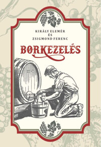 Zsigmond Ferenc, Király Elemér: Borkezelés -  (Könyv)