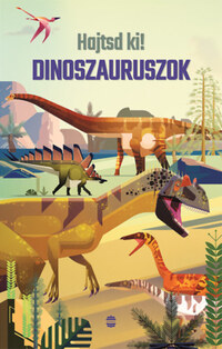 Rachel Firth: Hajtsd ki! - Dinoszauruszok -  (Könyv)