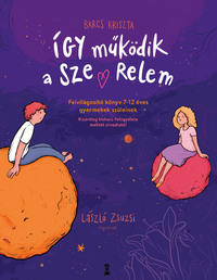 Barcs Kriszta: Így működik a szerelem - Felvilágosító könyv 7-12 éves gyermekek szüleinek -  (Könyv)