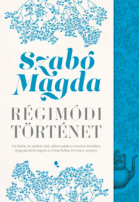Szabó Magda: Régimódi történet -  (Könyv)